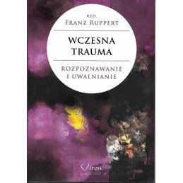 Wczesna trauma. Rozpoznawanie i uwalnianie
