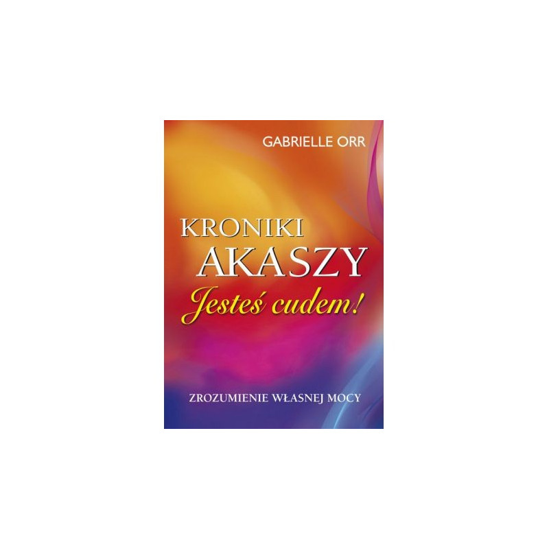 Kroniki Akaszy. Jesteś cudem! Kroniki Akaszy. Jesteś cudem!