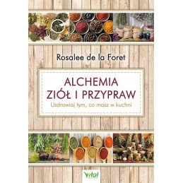 Alchemia ziół i przypraw. Uzdrawiaj tym, co masz w kuchni