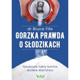 Gorzka prawda o słodzikach. Naukowe fakty kontra słodkie kłamstwa.