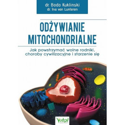 Odżywianie mitochondrialne. Jak powstrzymać wolne rodniki, choroby cywilizacyjne i starzenie się