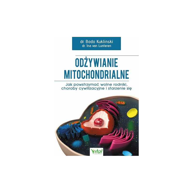 Odżywianie mitochondrialne. Jak powstrzymać wolne rodniki, choroby cywilizacyjne i starzenie się
