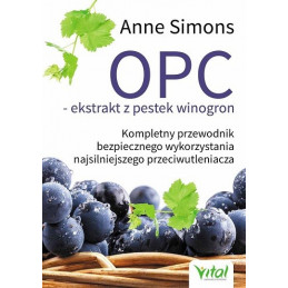 OPC ekstrakt z pestek winogron. Kompletny przewodnik bezpiecznego wykorzystania najsilniejszego przeciwutleniacza