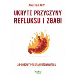 Ukryte przyczyny refluksu i zgagi. 28-dniowy program uzdrawiania