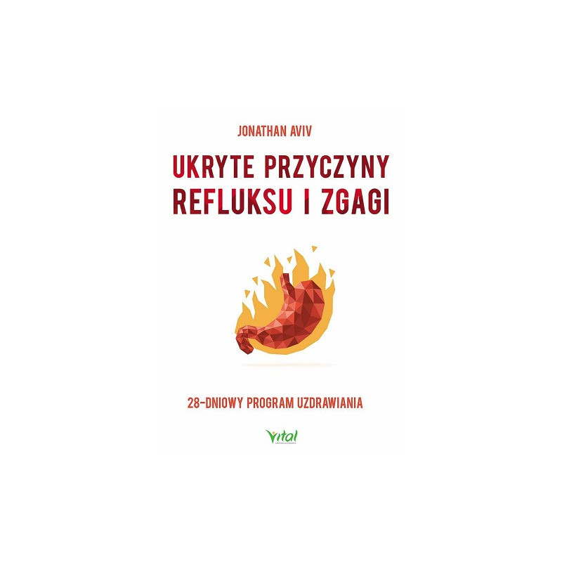 Ukryte przyczyny refluksu i zgagi. 28-dniowy program uzdrawiania