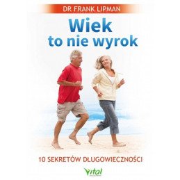 Wiek to nie wyrok. 10 sekretów długowieczności