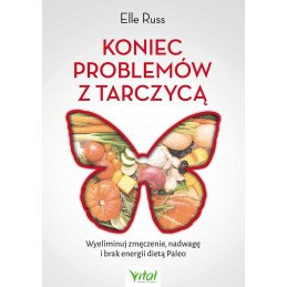 Koniec problemów z tarczycą. Wyeliminuj zmęczenie, nadwagę i brak energii dietą Paleo