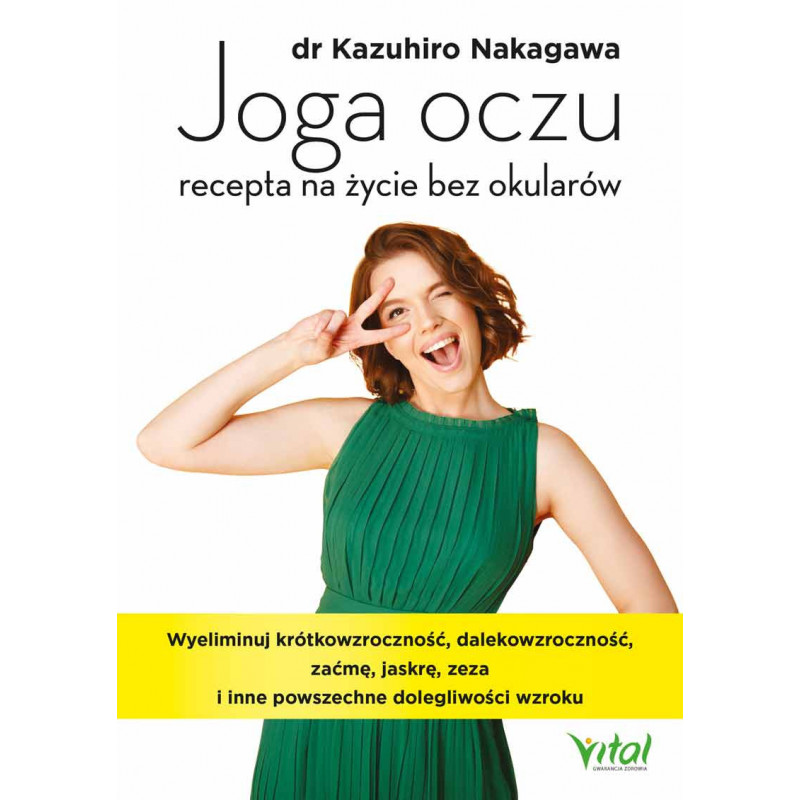 Joga oczu recepta na zycie bez okularow dr Kazuhiro Nakagawa IK Joga oczu recepta na zycie bez okularow dr Kazuhiro Nakagawa IK