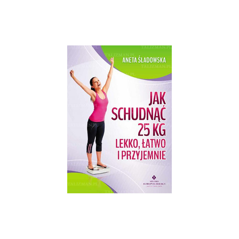 jak schudnac 25 kg lekko latwo i przyjemnie jak schudnac 25 kg lekko latwo i przyjemnie