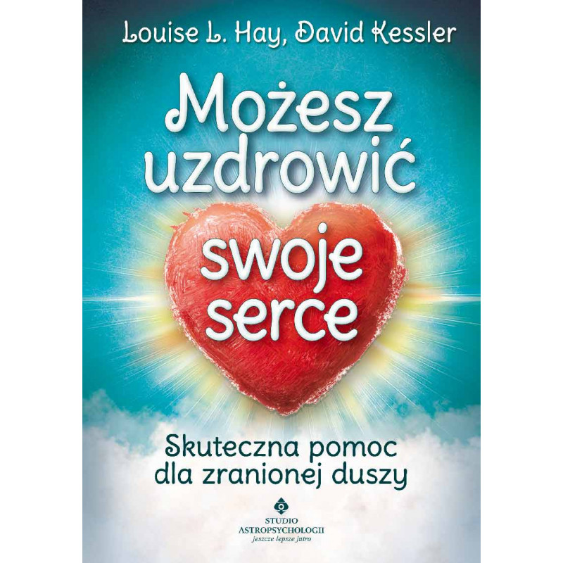 Mozesz uzdrowic swoje serce Mozesz uzdrowic swoje serce