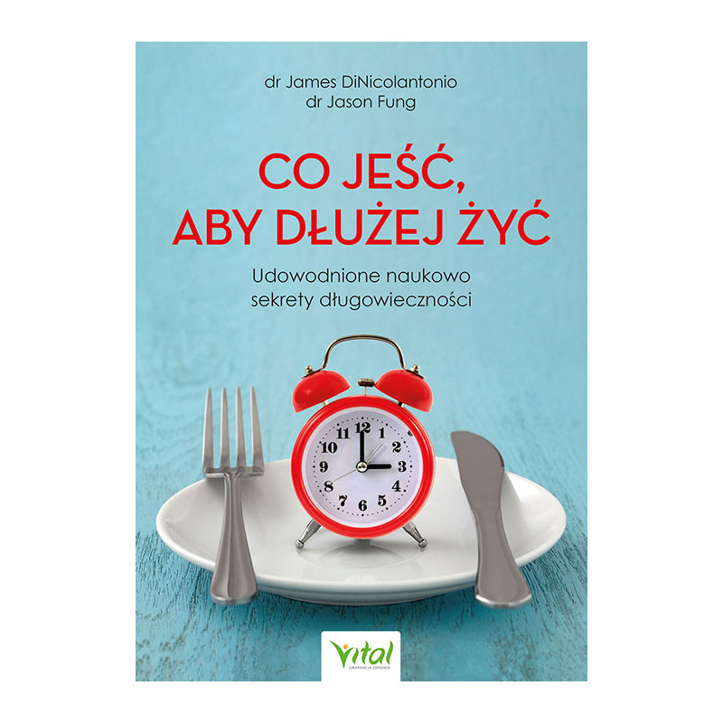 Co jesc aby dluzej zyc dr James DiNicolantonio dr Jason Fung Co jesc aby dluzej zyc dr James DiNicolantonio dr Jason Fung
