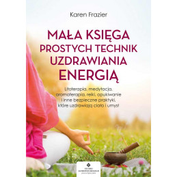 Mala ksiega prostych technik uzdrawiania energia Karen Frazier EK