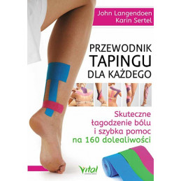Przewodnig tapingu dla każdego. Skuteczne łagodzenie bólu i szybka pomoc na 160 dolegliwości