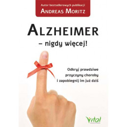 Alzheimer   8211  nigdy wi  cej  Odkryj prawdziwe przyczyny choroby i zapobiegnij im ju   dzi   Andreas Moritz