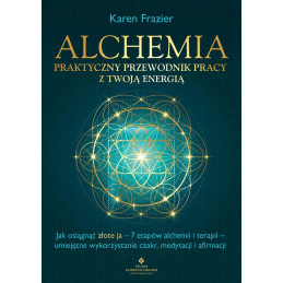 Alchemia praktyczny przewodnik pracy z twoja energia Karen Frazier EK 800px