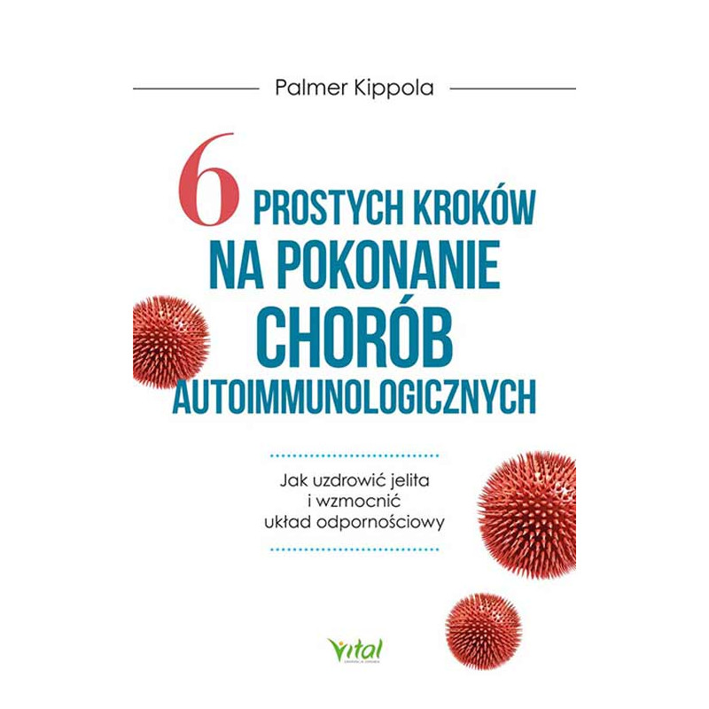 6 prostych krokow na pokonanie chorob autoimmunologicznych Palmer Kippola NP 6 prostych krokow na pokonanie chorob autoimmunologicznych Palmer Kippola NP