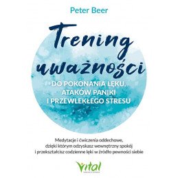 Trening uwaznosci do pokonania leku atakow paniki i przewleklego stresu Peter Beer NP 500px