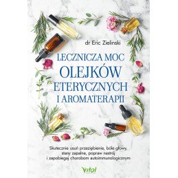 Lecznicza moc olejkow eterycznych i aromaterapii Eric Zielinski EK 500px