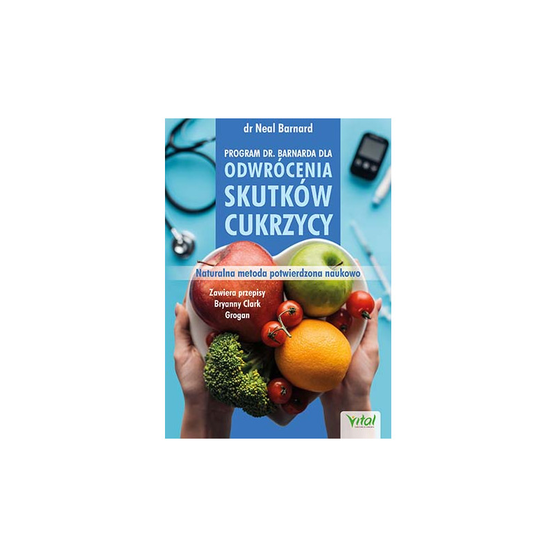 Program dr Barnarda dla odwrocenia skutkow cukrzycy dr Neal Barnard EK Program dr Barnarda dla odwrocenia skutkow cukrzycy dr Neal Barnard EK